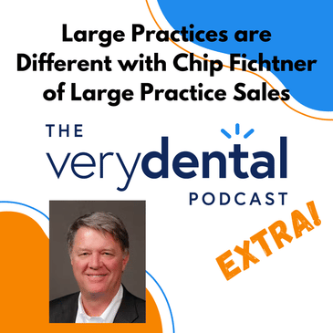 Very Dental Extra: Large Practices are Different with Chip Fichtner of Large Practice Sales