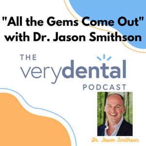 Very Dental: "All the Gems Come Out" with Dr. Jason Smithson