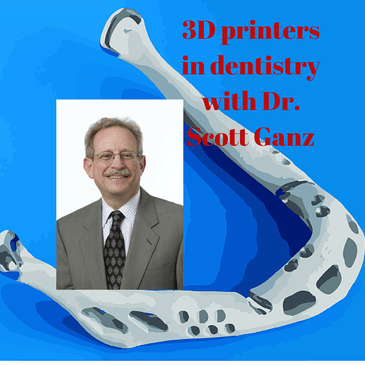 3D printers in dentistry with Dr. Scott Ganz (DHP69)