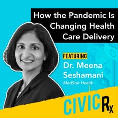 How the pandemic is changing health care delivery, with Dr. Meena Seshamani (EP.26)
