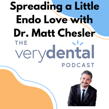 Very Dental: Spreading a Little Endo Love with Dr. Matt Chesler