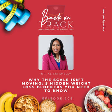 Episode 206: Why the Scale Isn’t Moving: 5 Hidden Weight Loss Blockers You Need to Know