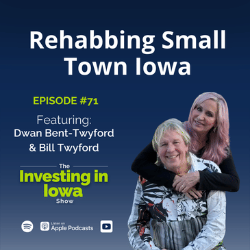 EP71 Rehabbing Small Town Iowa with Dwan Bent-Twyford & Bill Twyford