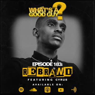 Episode 183: Rebrand Featuring Cyrus