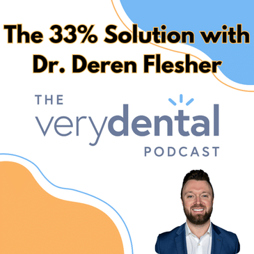 Very Dental: The 33% Solution with Dr. Deren Flesher