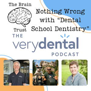 Brain Trust: Nothing Wrong with "Dental School Dentistry"