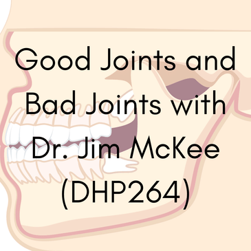 Good Joints and Bad Joints with Dr. Jim McKee (DHP264)