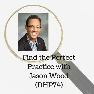 Find the Perfect Practice with Jason Wood (DHP74)