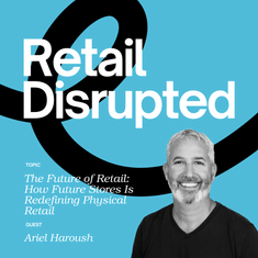 The Future of Retail: How Ariel Haroush and Future Stores Are Redefining Physical Retail