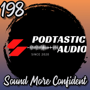 198 | Overcoming Mic Shyness: How to Sound More Confident on Your Podcast