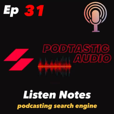 Ep. 31: Ranking your podcast using Listen Notes. Can a show be popular with bad audio?