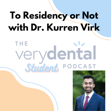 Very Dental Student: To Residency or Not with Dr. Kurren Virk