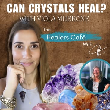 Understanding Reiki and Crystals for Healing Mind, Body, and Soul with Viola Murrone