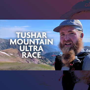 EP 152 - Revenge or Reliving? Tushar Mountain Ultra Race Story