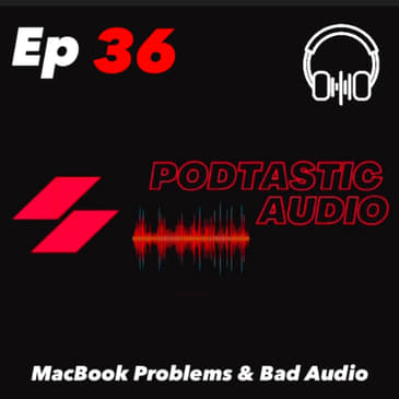 Ep. 36: I had a few problems with my MacBook Pro, including a simple audio mistake.