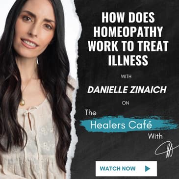 How Does Homeopathy Work to Treat Illness with Danielle Zinaich on The Healers Caf with Manon Bolliger