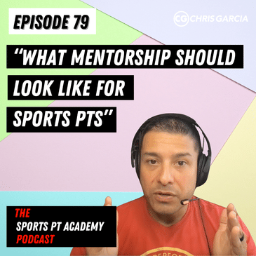 EP079: “What Mentorship Should Look Like For Sports PTs”