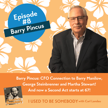 Barry Pincus: CFO Connection to Barry Manilow, George Steinbrenner and Martha Stewart! And now a Second Act starts at 67!