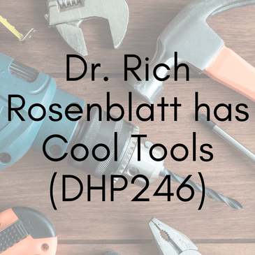 Dr. Rich Rosenblatt has Cool Tools (DHP246)