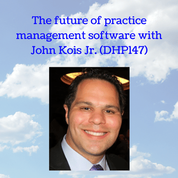 The future of practice management software with John Kois Jr. (DHP147)
