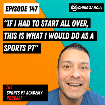 EP147: "If I Had To Start All Over, This Is What I Would Do As A Sports PT"