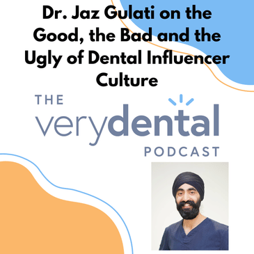 Very Dental: Dr. Jaz Gulati on the Good, the Bad and the Ugly of Dental Influencer Culture