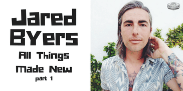 Jared 'Spanky' Byers: All Things Made New pt1