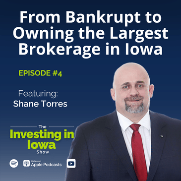 From Bankrupt to Owning the Largest Brokerage in Iowa with Shane Torres