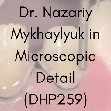 Dr. Nazariy Mykhaylyuk in Microscopic Detail (DHP259)