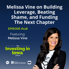 EP 118 Melissa Vine on Building Leverage, Beating Shame, and Funding the Next Chapter