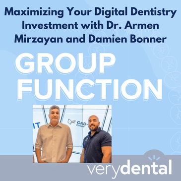 Group Function: Maximizing Your Digital Dentistry Investment with Dr. Armen Mirzayan and Damien Bonner