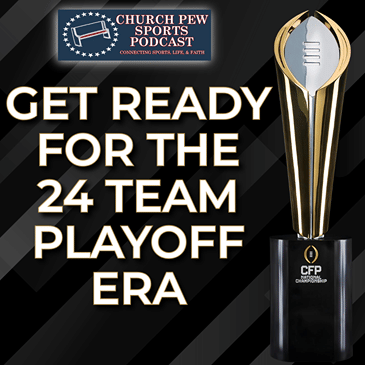 Get Ready For The 24 Team Playoff Era