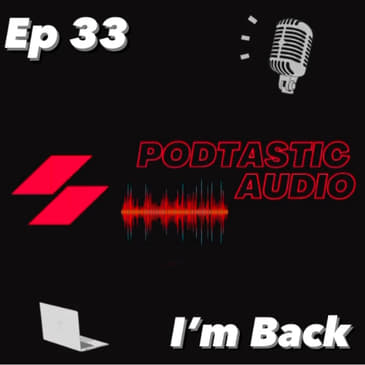 Ep. 33: I'm Back! New computer, new house, and a new version of Audacity.