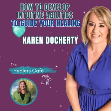 How to develop intuitive abilities to guide your healing with Karen Docherty on The Healers Café with Manon Bolliger