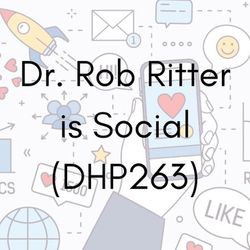 Dr. Rob Ritter is Social (DHP263)