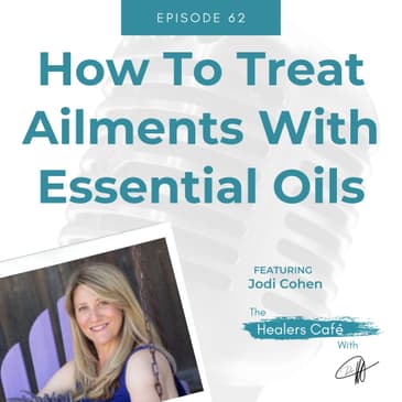 How To Treat Ailments With Essential Oils with Jodi Cohen on The Healers Café with Dr. Manon Bolliger, ND