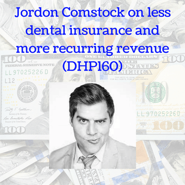 Jordon Comstock on less dental insurance and more recurring revenue (DHP160)