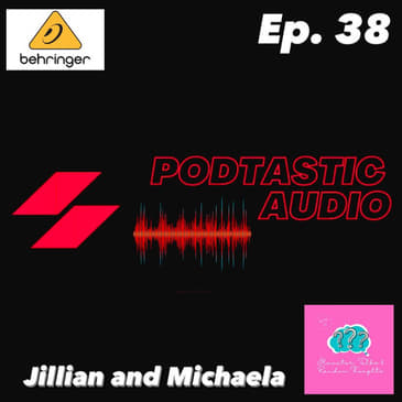 Ep 38: Behringer Audio Interface - Jillian & Michaela from Elevator Talks & Random Thoughts Podcast