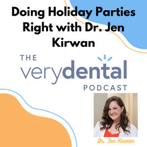 Very Dental: Doing Holiday Parties Right with Dr. Jen Kirwan