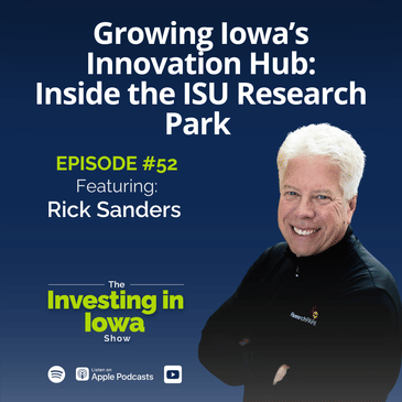 Ep52 Growing Iowa's Innovation Hub: Inside the ISU Research Park with ​Rick Sanders