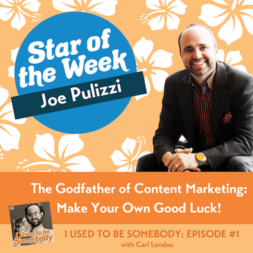 Joe Pulizzi, Godfather of Content Marketing: Make Your Own Good Luck!