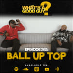 Episode 293: Ball Up Top