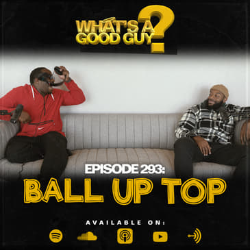 Episode 293: Ball Up Top