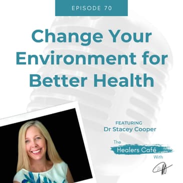 Change Your Environment for Better Health with Dr Stacey Cooper