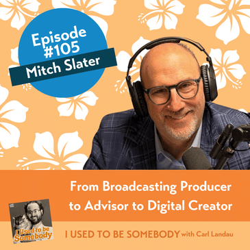 Mitch Slater: From Broadcast Producer to Adviser to Digital Creator