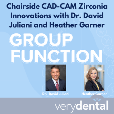 Group Function: Chairside CAD-CAM Zirconia Innovations with Dr. David Juliani and Heather Garner