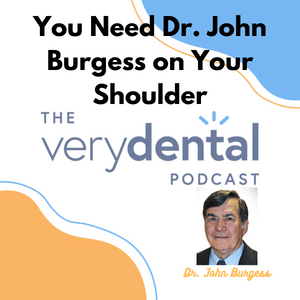 Very Dental: You Need Dr. John Burgess on Your Shoulder