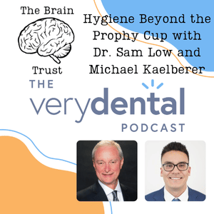 Brain Trust: Hygiene Beyond the Prophy Cup with Dr. Sam Low and Michael Kaelberer