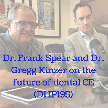 Dr. Frank Spear and Dr. Gregg Kinzer on the future of dental CE (DHP195)