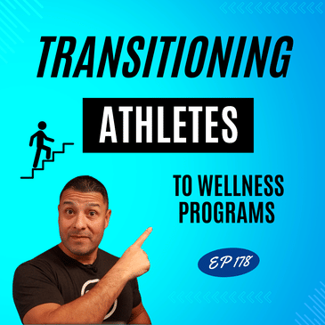 EP178: "Transitioning Athletes To Wellness Programs"